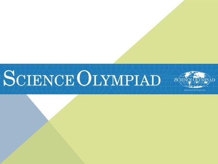 WHAT IS SCIENCE OLYMPIAD? “Science Olympiad is an international nonprofit organization devoted to improving the quality of science education, increasing.