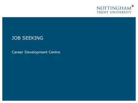 JOB SEEKING Career Development Centre. Getting Started Prospects Planner Target Careers Report Employer /Sector Insights –Prospects –Target Careers Events.