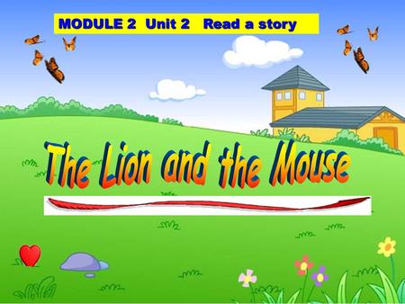 MODULE 2 Unit 2 Read a story Are they friends?