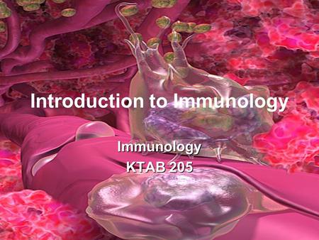 Introduction to Immunology Immunology KTAB 205. WELCOME TO IMMUNOLOGY.