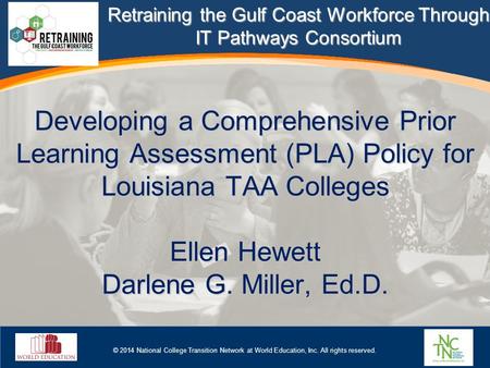 © 2014 National College Transition Network at World Education, Inc. All rights reserved. Developing a Comprehensive Prior Learning Assessment (PLA) Policy.