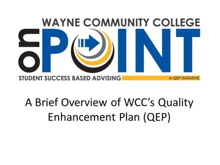 A Brief Overview of WCC’s Quality Enhancement Plan (QEP)