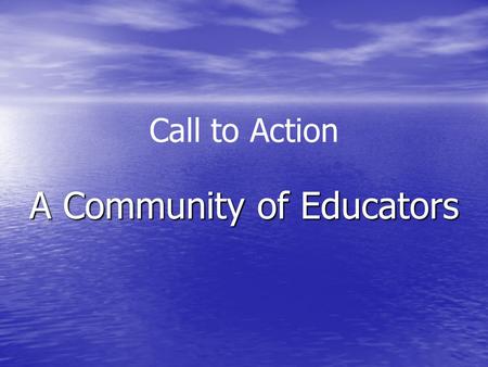 Call to Action A Community of Educators. Call to Action, Call to Action, –A Proclamation Prince George’s Community of Educator teaching and learning with.