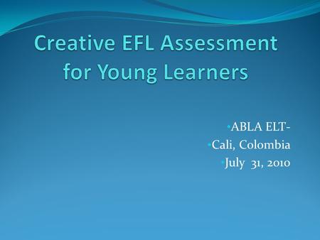 ABLA ELT- Cali, Colombia July 31, 2010. EFL program designed for children (5 -12 years ) at the Binational Center Instituto Cultural Dominico Americano.