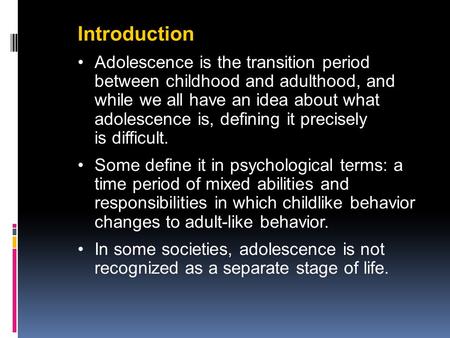 Adolescence is the transition period between childhood and adulthood, and while we all have an idea about what adolescence is, defining it precisely is.