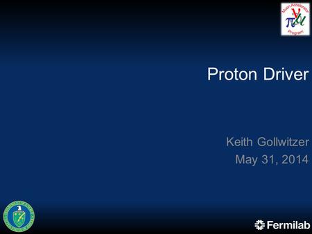 Proton Driver Keith Gollwitzer May 31, 2014. Initial Design Overview For design purposes, the following is assumed –H - beam comes from PIP II and follow-on.