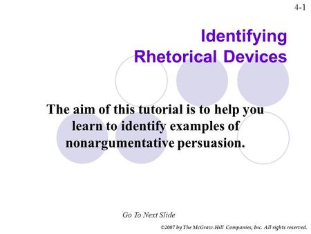 ©2007 by The McGraw-Hill Companies, Inc. All rights reserved. Identifying Rhetorical Devices Go To Next Slide The aim of this tutorial is to help you learn.