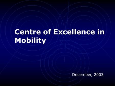 Centre of Excellence in Mobility December, 2003 Background Significant high-tech presence Technical University Existing Incubator Excellent localization.