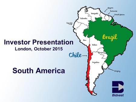 Investor Presentation London, October 2015 South America.