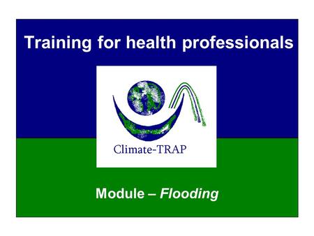 Training for health professionals Module – Flooding.