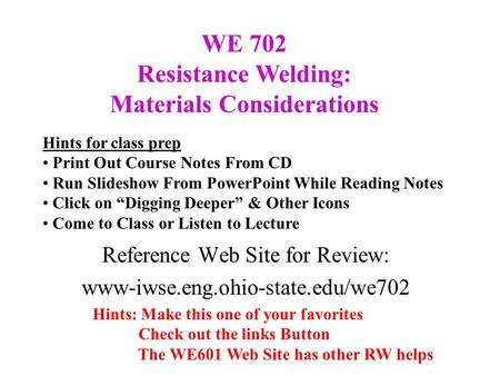 Reference Web Site for Review: www-iwse.eng.ohio-state.edu/we702 Hints: Make this one of your favorites Check out the links Button The WE601 Web Site has.