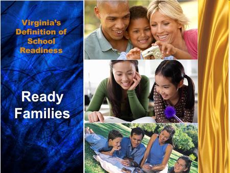 Ready families... Ready families... Ready Children... Ready Families... Ready Schools... Ready Communities Ready Families Virginia’s Definition of School.