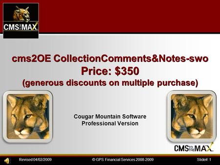 Slide#: 1© GPS Financial Services 2008-2009Revised 04/02/2009 cms2OE CollectionComments&Notes-swo Price: $350 (generous discounts on multiple purchase)