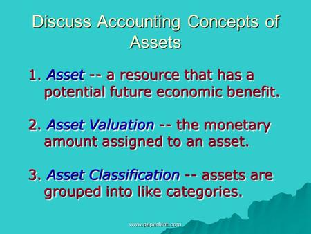 Discuss Accounting Concepts of Assets 1. Asset -- a resource that has a potential future economic benefit. 2. Asset Valuation -- the monetary amount assigned.