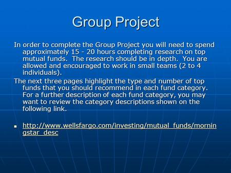 Group Project In order to complete the Group Project you will need to spend approximately 15 - 20 hours completing research on top mutual funds. The research.