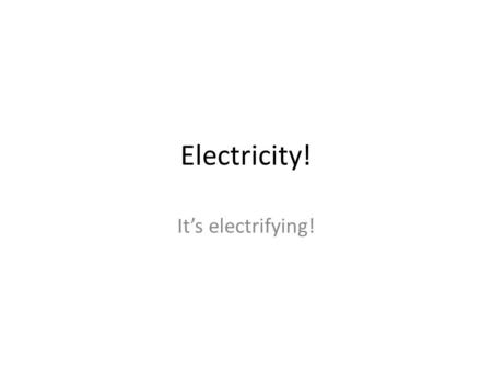 Electricity! It’s electrifying!. What‘s Electricity? Def: it is the phenomena caused by positive and negative charges There are two types of electricity.