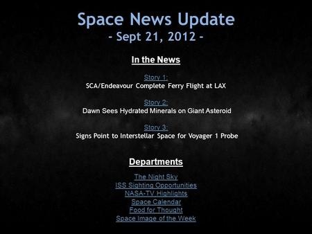 Space News Update - Sept 21, 2012 - In the News Story 1: Story 1: SCA/Endeavour Complete Ferry Flight at LAX Story 2: Story 2: Dawn Sees Hydrated Minerals.