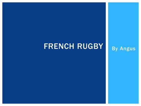 By Angus FRENCH RUGBY.  The French national team play annually against England, Ireland, Italy, Scotland and Wales in the Six Nations Championship. 