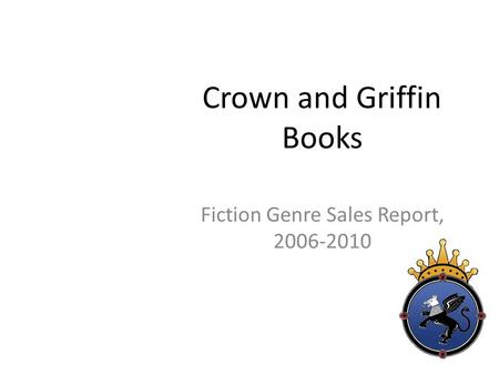 Crown and Griffin Books Fiction Genre Sales Report, 2006-2010.