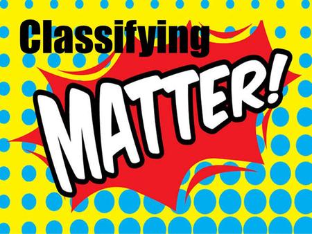 Classifying. States of Matter Definite shape and volume Particles tightly packed together Expands when heated Incompressible (not compressible)