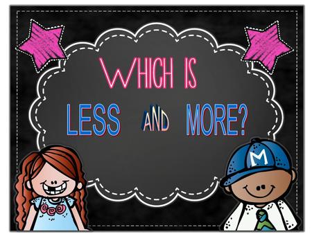 More – means the number is bigger like an elephant. Less – means the number is smaller like a mouse.