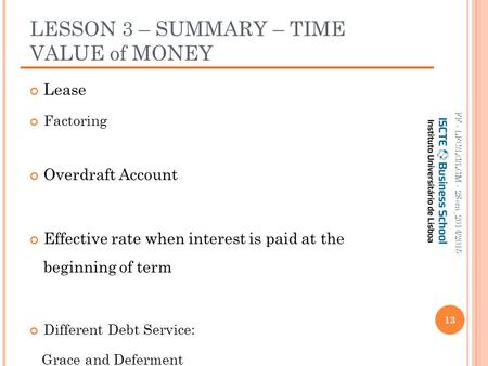 LESSON 3 – SUMMARY – TIME VALUE of MONEY Lease Factoring Overdraft Account Effective rate when interest is paid at the beginning of term Different Debt.