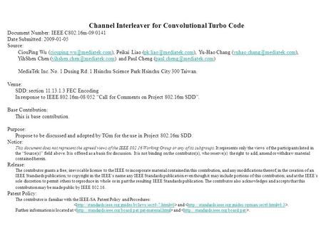 Channel Interleaver for Convolutional Turbo Code Document Number: IEEE C802.16m-09/0141 Date Submitted: 2009-01-05 Source: CiouPing Wu