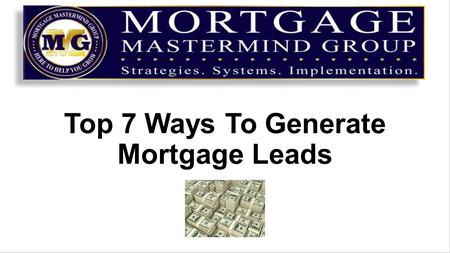 Top 7 Ways To Generate Mortgage Leads. The old saying goes….Don’t put all your eggs in one basket Chad has spoken to us at length about having a diversified.