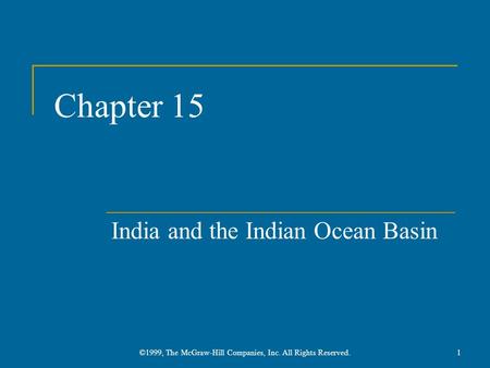 Chapter 15 India and the Indian Ocean Basin 1©1999, The McGraw-Hill Companies, Inc. All Rights Reserved.