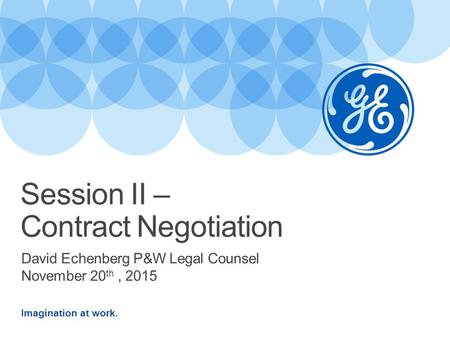 Imagination at work. David Echenberg P&W Legal Counsel November 20 th, 2015 Session II – Contract Negotiation.