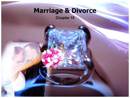 Marriage & Divorce Chapter 18. Marriage A contract – what are the 4 parts? – Consideration includes: procreation, raising children, filling sexual, economic.