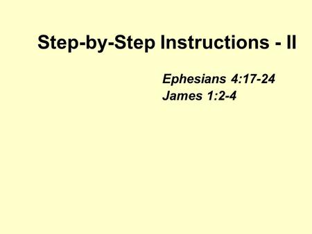 Step-by-Step Instructions - II Ephesians 4:17-24 James 1:2-4.