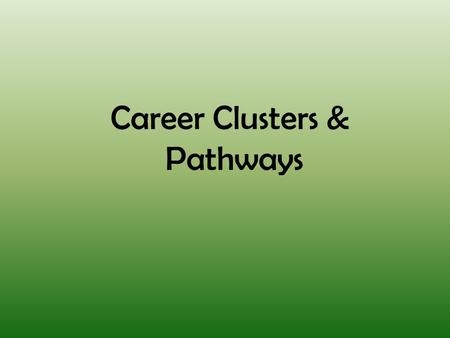 Career Clusters & Pathways. Career Cluster Definition: A Career Cluster is a grouping of occupations and broad industries based on commonalities. The.