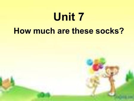 Unit 7 How much are these socks? Period 1 SectionA(1a-----2d)