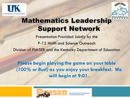 Mathematics Leadership Support Network Presentation Provided Jointly by the P-12 Math and Science Outreach Division of PIMSER and the Kentucky Department.