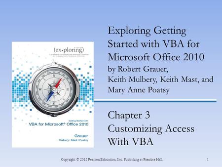 INSERT BOOK COVER 1Copyright © 2012 Pearson Education, Inc. Publishing as Prentice Hall. Exploring Getting Started with VBA for Microsoft Office 2010 by.