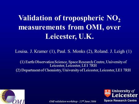 OMI validation workshop - 22 nd June 2006 Louisa. J. Kramer (1), Paul. S. Monks (2), Roland. J. Leigh (1) (1) Earth Observation Science, Space Research.