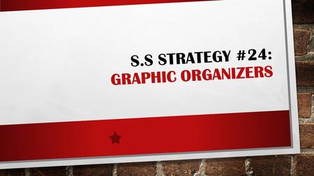 S.S STRATEGY #24: GRAPHIC ORGANIZERS. GRADE LEVEL: K-2, 3-5, 6-8 NCSS CURRICULUM STRANDS: ALL - ANY (DEPENDING ON TOPIC) POSSIBLE LESSONS: CHARACTERIZE,