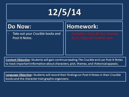 12/5/14 Do Now: -Take out your Crucible books and Post-It Notes. Homework: Forbidden Diary #1 due Monday by 11:59pm on TurnItIn.com Content Objective: