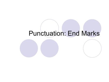 Punctuation: End Marks. The period. A statement is followed by a period.