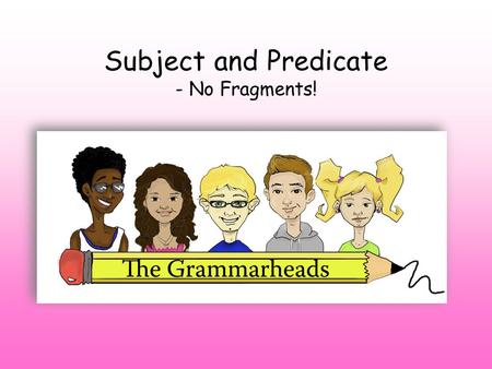 Subject and Predicate - No Fragments!