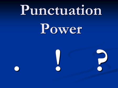 Punctuation Power. ! ? Directions Read each sentence carefully. Decide if it is a command, statement, question, or exclamation. Write the type of sentence.