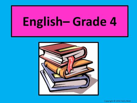 English– Grade 4 Copyright © 2010 Kelly Mott Lesson 3: Commands and Exclamations.