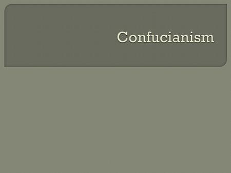 The Wisdom of Confucius - Born in 551 B.C. to a noble, but poor family - Became a great teacher / philosopher - More interested in social order and good.