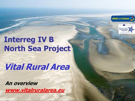 An overview www.vitalruralarea.eu Interreg IV B North Sea Project Vital Rural Area.