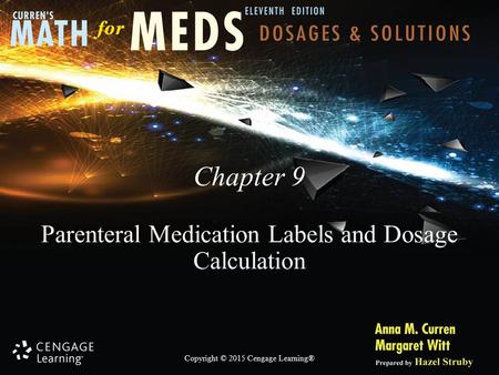 Copyright © 2015 Cengage Learning® Chapter 9 Parenteral Medication Labels and Dosage Calculation.