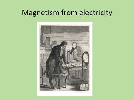 Magnetism from electricity. In 1820, Danish scientist Han Christian Oersted discovered accidently that when electricity passed through a wire…a magnetic.