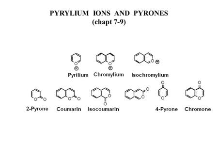 PYRYLIUM IONS AND PYRONES