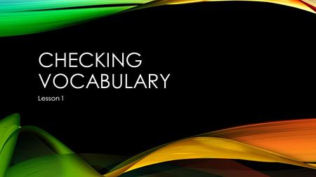 CHECKING VOCABULARY Lesson 1. CHECK A check is a written, dated and signed slip of paper that contains an unconditional order from the drawer that directs.