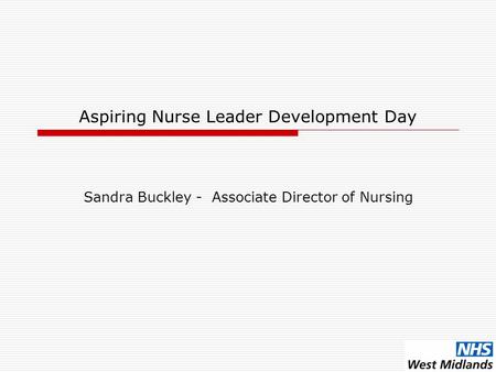 Aspiring Nurse Leader Development Day Sandra Buckley - Associate Director of Nursing.